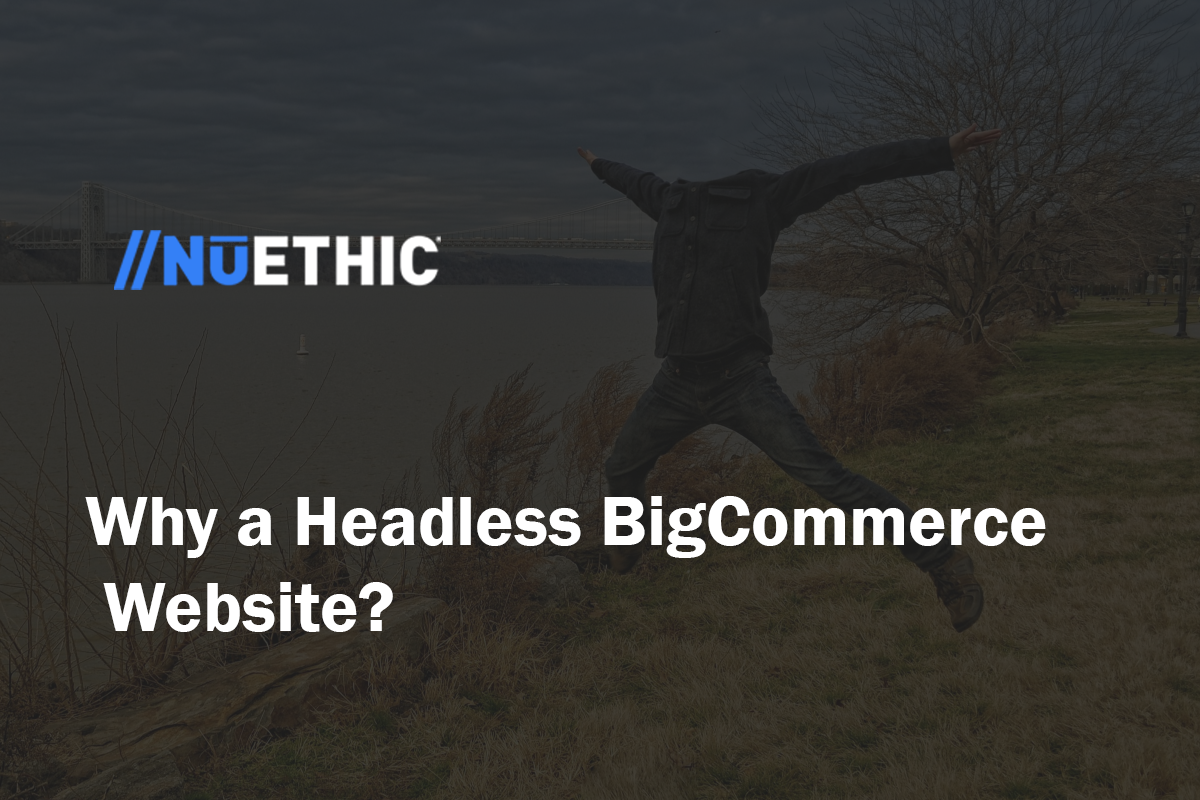 Why a Headless BigCommerce Website?